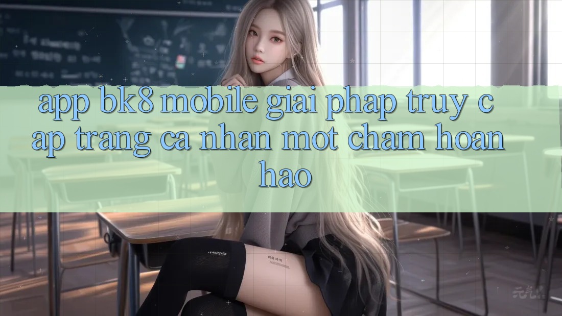 App BK8 Mobile: Giải Pháp Truy cập trang cá nhân Một Chạm Hoàn Hảo App BK8 Mobile: Giải Pháp Truy cập trang cá nhân Một Chạm Hoàn Hảo