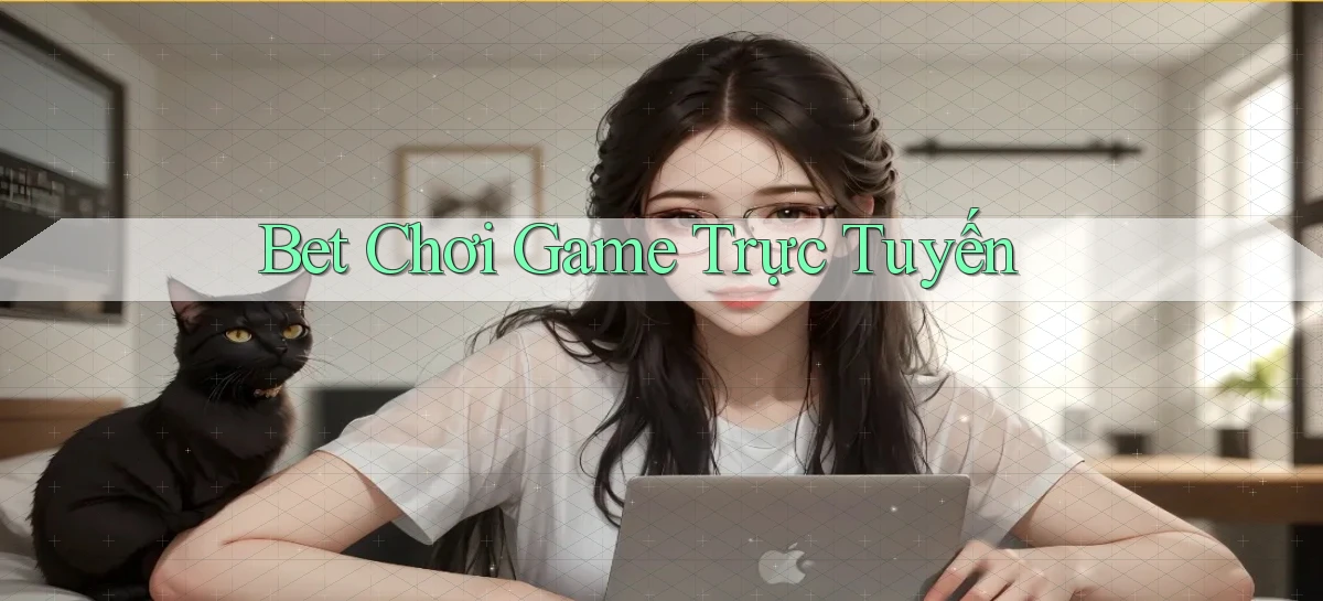 bet Chơi game trực tuyến