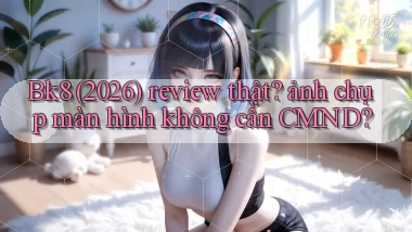 Bk8 (2026) review thật ảnh chụp màn hình không cần CMND