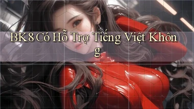 Bk8   có hỗ trợ tiếng Việt không