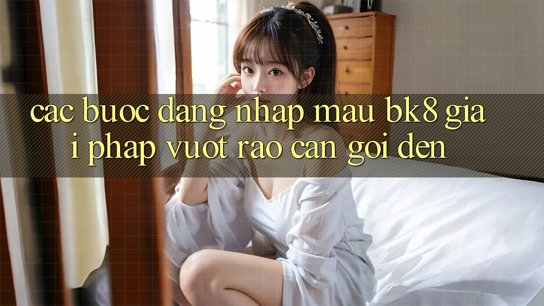Các bước Đăng Nhập Mau BK8: Giải Pháp Vượt Rào Cản Gọi đến