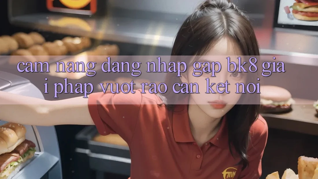 Cẩm nang Đăng nhập Gấp BK8: Giải Pháp Vượt Rào Cản Kết Nối