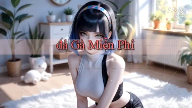 đá gà Miễn phí