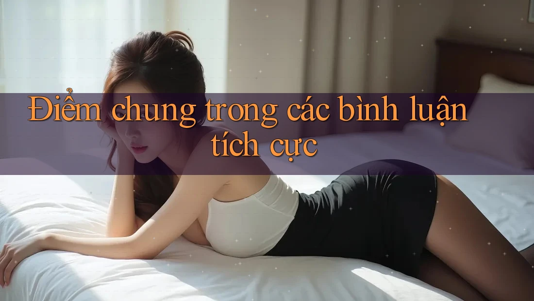 Điểm chung trong các bình luận tích cực