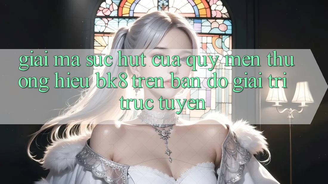 Giải Mã Sức Hút Của Quý mến thương Hiệu BK8 Trên Bản Đồ Giải Trí Trực Tuyến Giải Mã Sức Hút Của Quý mến thương Hiệu BK8 Trên Bản Đồ Giải Trí Trực Tuyến