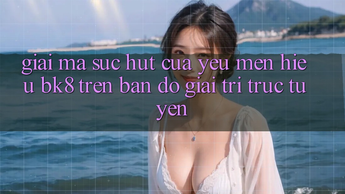 Giải Mã Sức Hút Của Yêu mến Hiệu BK8 Trên Bản Đồ Giải Trí Trực Tuyến