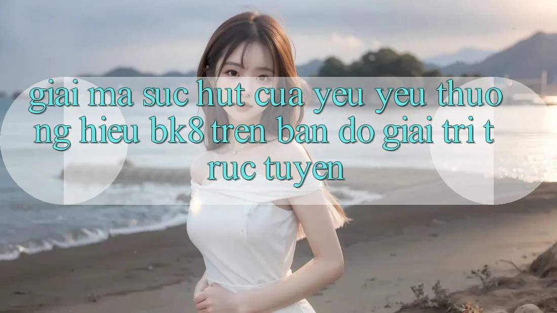 Giải Mã Sức Hút Của Yêu yêu thương Hiệu BK8 Trên Bản Đồ Giải Trí Trực Tuyến