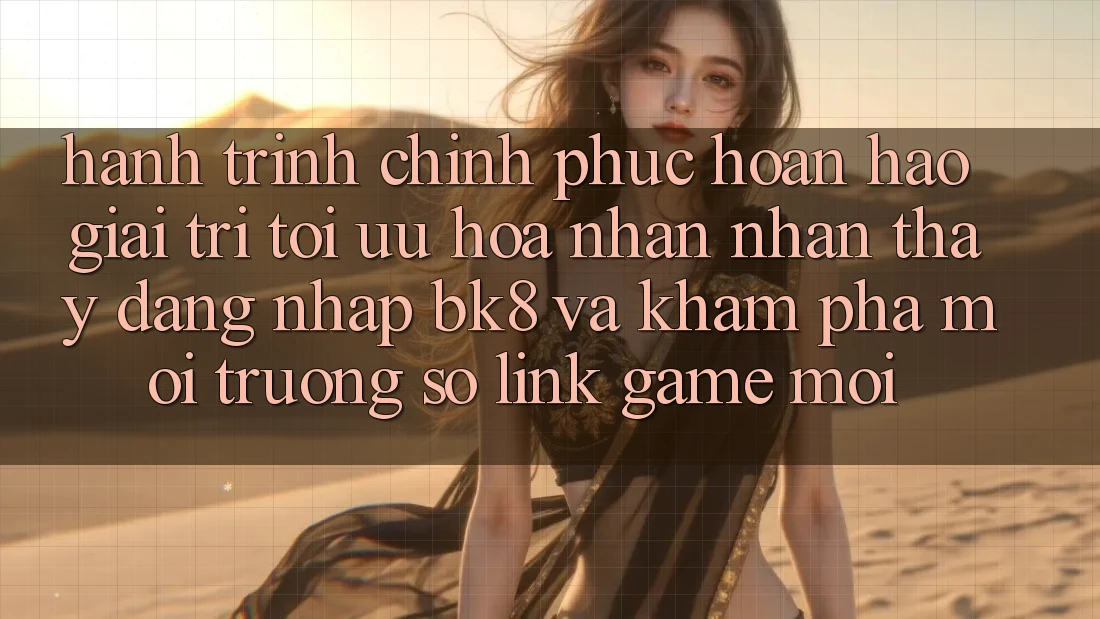 Hành Trình Chinh Phục Hoàn hảo Giải Trí: Tối Ưu Hóa Nhận nhận thấy Đăng Nhập BK8 Và Khám phá Môi trường số Link Game Mới