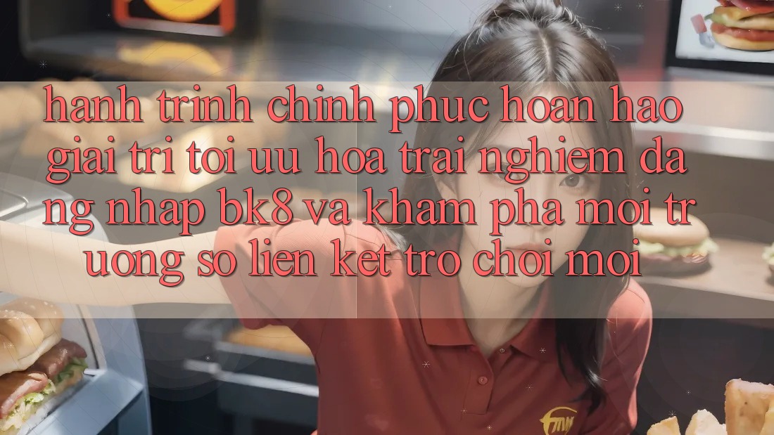 Hành Trình Chinh Phục Hoàn hảo Giải Trí: Tối Ưu Hóa Trải Nghiệm Đăng nhập BK8 Và Khám Phá Môi trường số Liên kết Trò chơi Mới