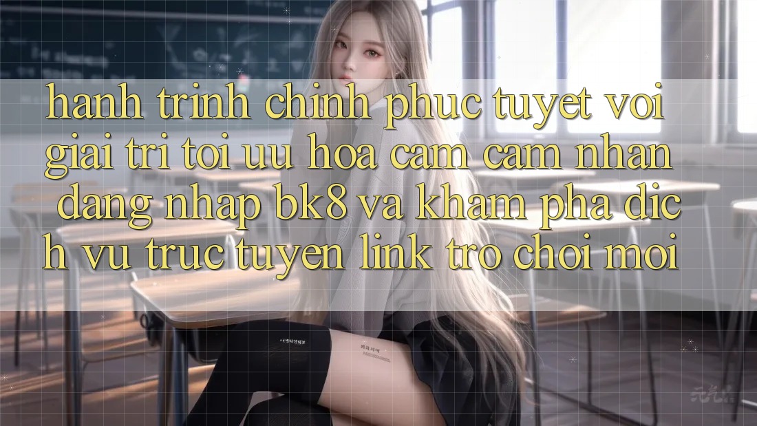 Hành Trình Chinh Phục Tuyệt vời Giải Trí: Tối Ưu Hóa Cảm cảm nhận Đăng Nhập BK8 Và Khám Phá Dịch vụ trực tuyến Link Trò chơi Mới