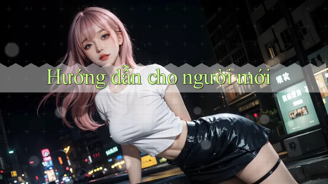 Hướng dẫn cho người mới Hướng dẫn cho người mới
