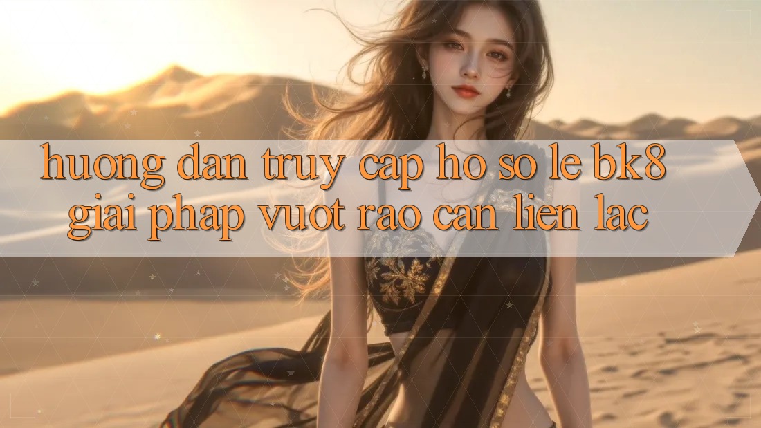 Hướng dẫn Truy cập hồ sơ Lẹ BK8: Giải Pháp Vượt Rào Cản Liên lạc