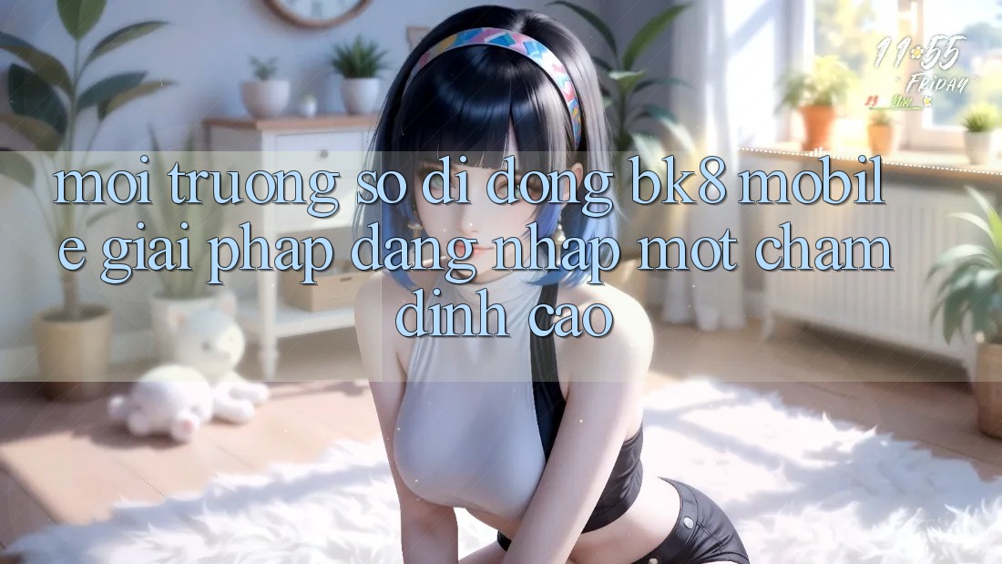 Môi trường số di động BK8 Mobile: Giải Pháp Đăng Nhập Một Chạm Đỉnh cao