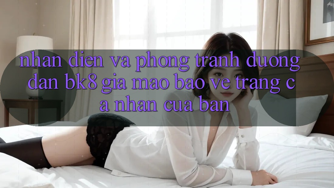 Nhận Diện Và Phòng Tránh Đường dẫn BK8 Giả Mạo: Bảo Vệ Trang cá nhân Của Bạn