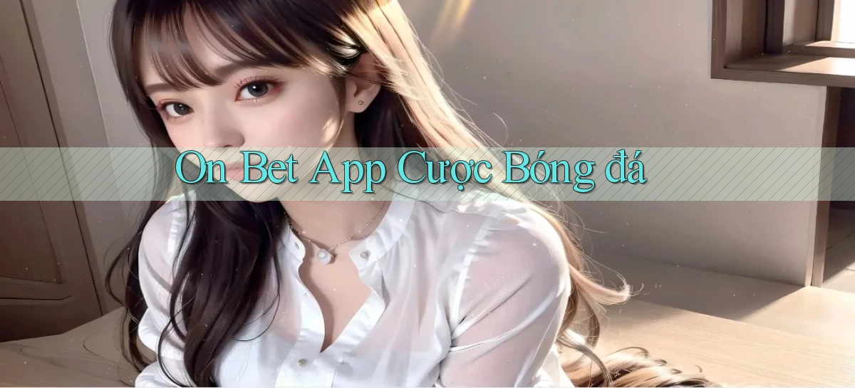 on bet app cược bóng đá
