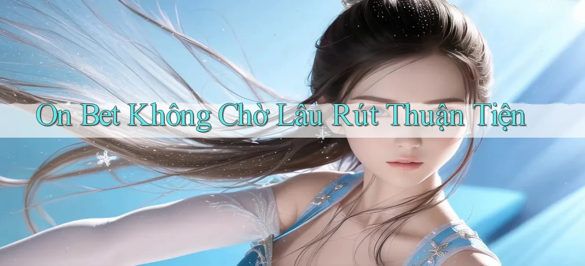 on bet không chờ lâu rút thuận tiện