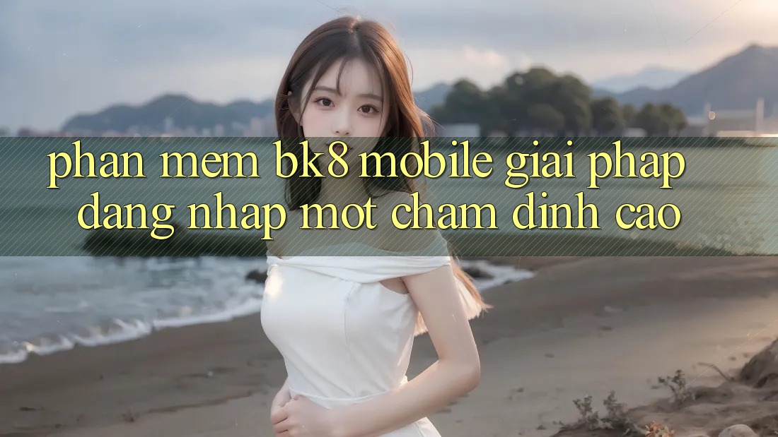 Phần mềm BK8 Mobile: Giải Pháp Đăng Nhập Một Chạm Đỉnh cao Phần mềm BK8 Mobile: Giải Pháp Đăng Nhập Một Chạm Đỉnh cao