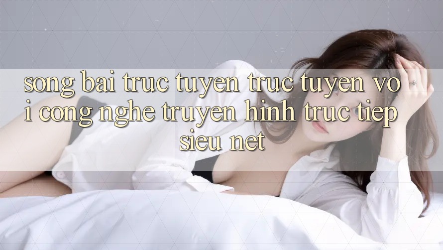 Sòng bài trực tuyến Trực Tuyến Với Công Nghệ Truyền Hình Trực Tiếp Siêu Nét