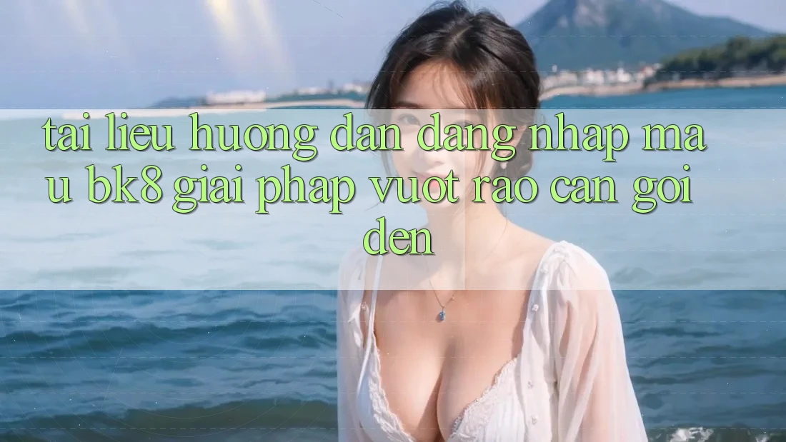 Tài liệu hướng dẫn Đăng Nhập Mau BK8: Giải Pháp Vượt Rào Cản Gọi đến Tài liệu hướng dẫn Đăng Nhập Mau BK8: Giải Pháp Vượt Rào Cản Gọi đến