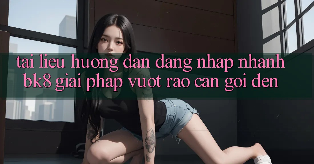 Tài liệu hướng dẫn Đăng nhập Nhanh BK8: Giải Pháp Vượt Rào Cản Gọi đến Tài liệu hướng dẫn Đăng nhập Nhanh BK8: Giải Pháp Vượt Rào Cản Gọi đến