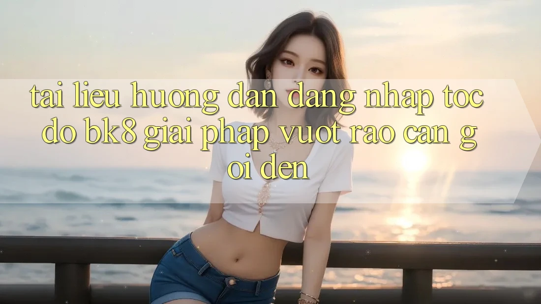 Tài liệu hướng dẫn Đăng Nhập Tốc độ BK8: Giải Pháp Vượt Rào Cản Gọi đến Tài liệu hướng dẫn Đăng Nhập Tốc độ BK8: Giải Pháp Vượt Rào Cản Gọi đến