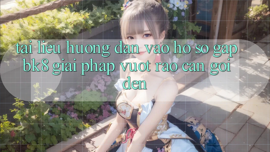Tài liệu hướng dẫn Vào hồ sơ Gấp BK8: Giải Pháp Vượt Rào Cản Gọi đến Tài liệu hướng dẫn Vào hồ sơ Gấp BK8: Giải Pháp Vượt Rào Cản Gọi đến
