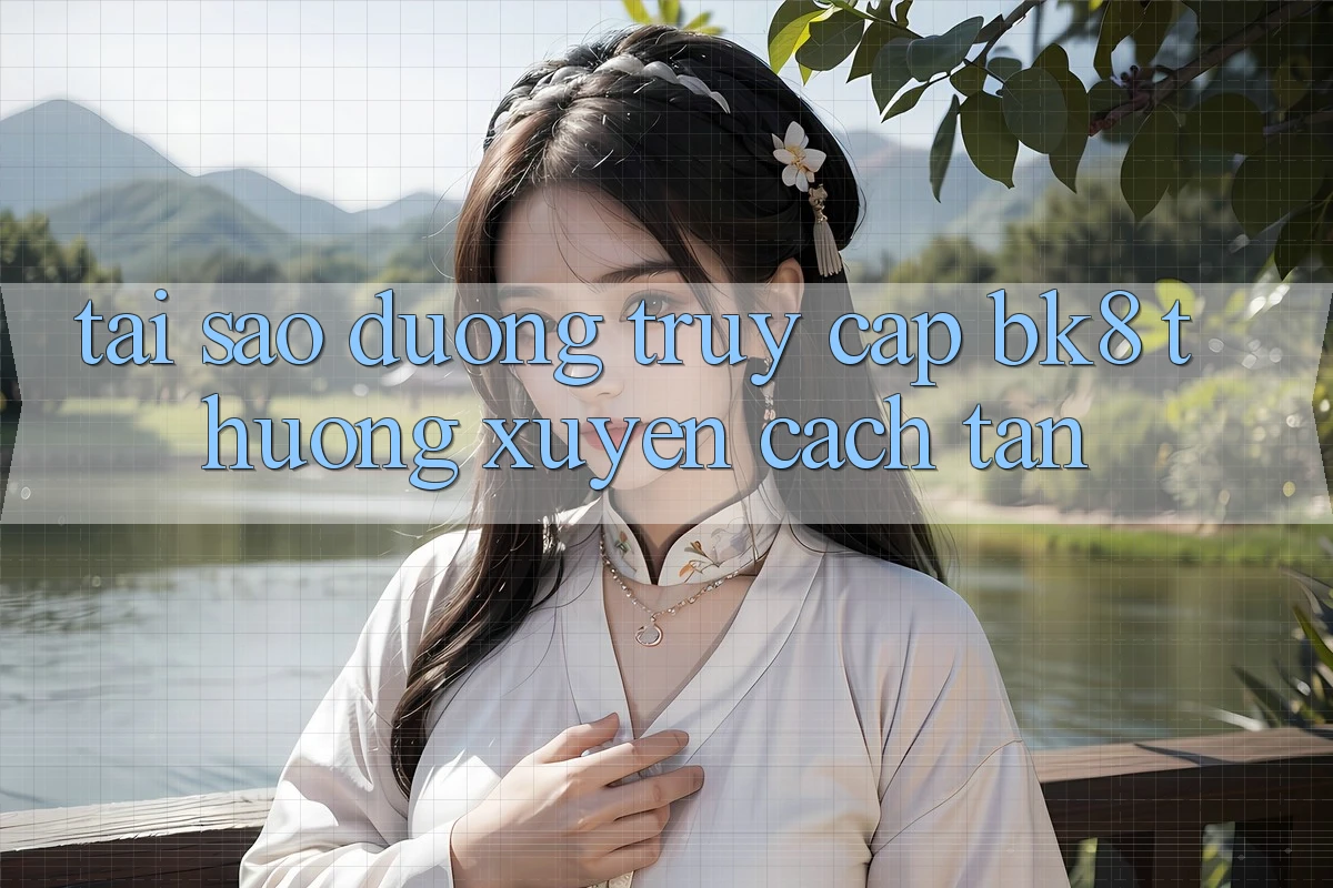 Tại Sao Đường Truy cập BK8 Thường Xuyên Cách tân?