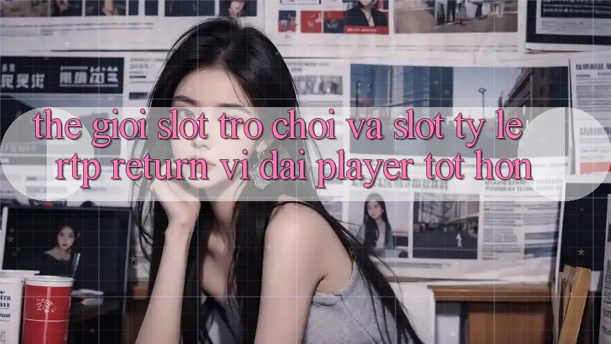 Thế Giới Slot Trò chơi Và Slot: Tỷ Lệ RTP (Return vĩ đại Player) Tốt hơn Thế Giới Slot Trò chơi Và Slot: Tỷ Lệ RTP (Return vĩ đại Player) Tốt hơn