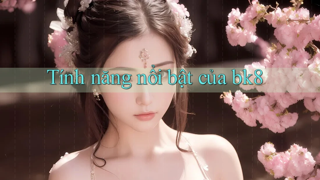 Tính năng nổi bật của bk8