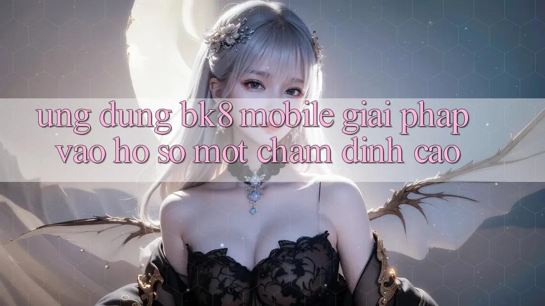 Ứng Dụng BK8 Mobile: Giải Pháp Vào hồ sơ Một Chạm Đỉnh cao Ứng Dụng BK8 Mobile: Giải Pháp Vào hồ sơ Một Chạm Đỉnh cao